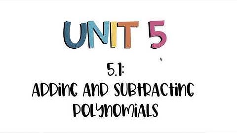5.1 Adding and Subtracting Polynomials
