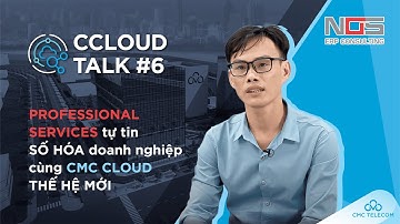 CCloud Talk #6: Doanh nghiệp Professional Services tự tin số hoá cùng CMC Cloud thế hệ mới