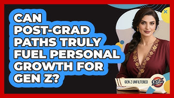 Can Post-grad Paths Truly Fuel Personal Growth For Gen Z? - Gen Z Unfiltered