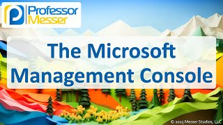 The Microsoft Management Console - CompTIA A+ 220-1202 - 1.4
