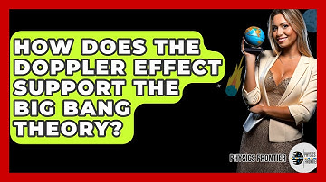 How Does The Doppler Effect Support The Big Bang Theory? - Physics Frontier