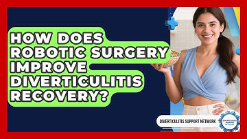 How Does Robotic Surgery Improve Diverticulitis Recovery? - Diverticulitis Support Network