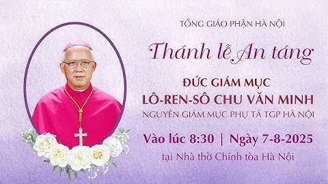 🔴( Trực Tuyến ) : Thánh Lễ An Táng Đức Giám Mục LÔ-REN-XÔ CHU VĂN MINH