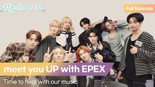 meet you UP with EPEX (이펙스). Time to heal with our music