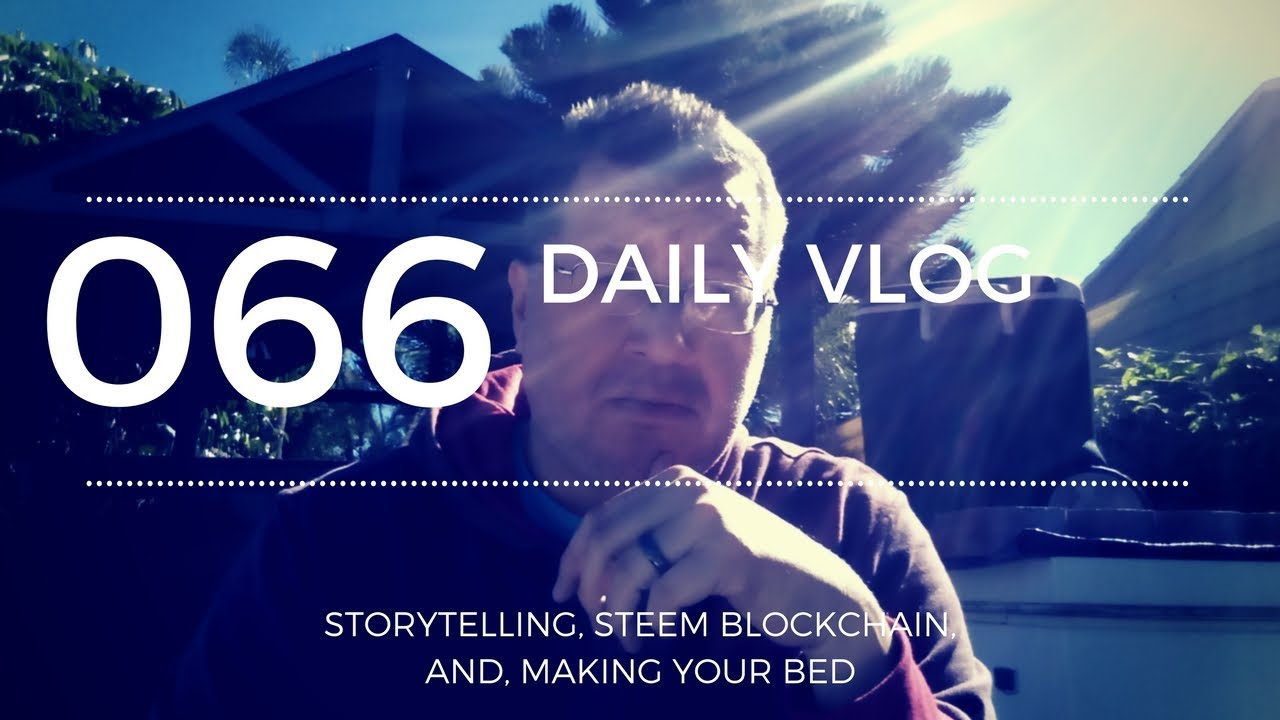Vlog 19 FEB 18 - Storytelling, STEEM Blockchain, And Making Your Bed ...