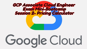 Google Cloud (GCP) Associate Cloud Engineer FREE Mini Bootcamp Session 2 Pricing Calculator