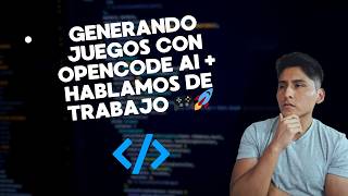 Generando juegos con OpenCode AI + hablamos de trabajo 🎮🚀