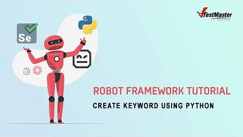 [Robot Framework] - Mở rộng Robot Framework's Keyword với Python