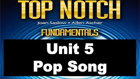 Top Notch Fundamentals Unit 5 Pop Song