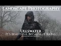 Landscape Photography | Ullswater - It's Beautiful Because It Rains