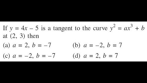 The equation of tangent at (2, 3) on the curve y2 = ax3 + b is y = 4x – 5. Find the values of a & b
