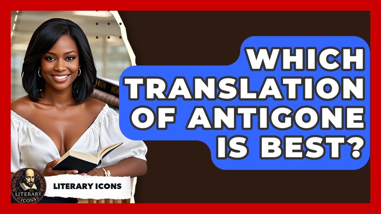 Which Translation Of Antigone Is Best? - Literary Icons