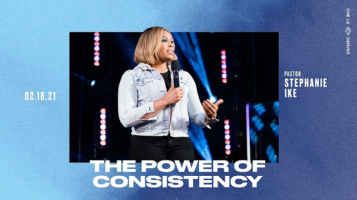 The Power Of Consistency - Stephanie Ike