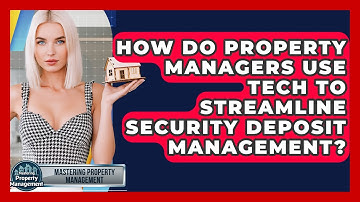 How Do Property Managers Use Tech To Streamline Security Deposit Management?