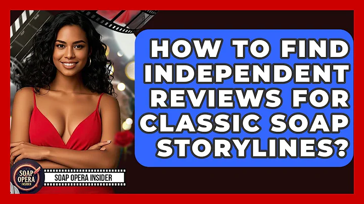 How To Find Independent Reviews For Classic Soap Storylines? - Soap Opera Insider