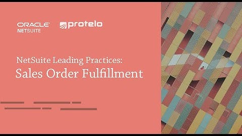 NetSuite Leading Practices: Sales Order Fulfillment
