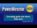 PowerDirector - Creating silver and gold color title text