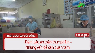 Đảm bảo an toàn thực phẩm - Những vấn đề cần quan tâm  | Lâm Đồng TV