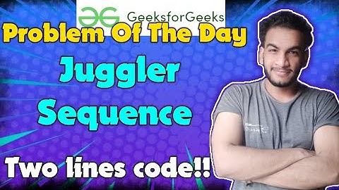 Juggler Sequence | gfg potd | 11-05-2024 | GFG Problem of the day