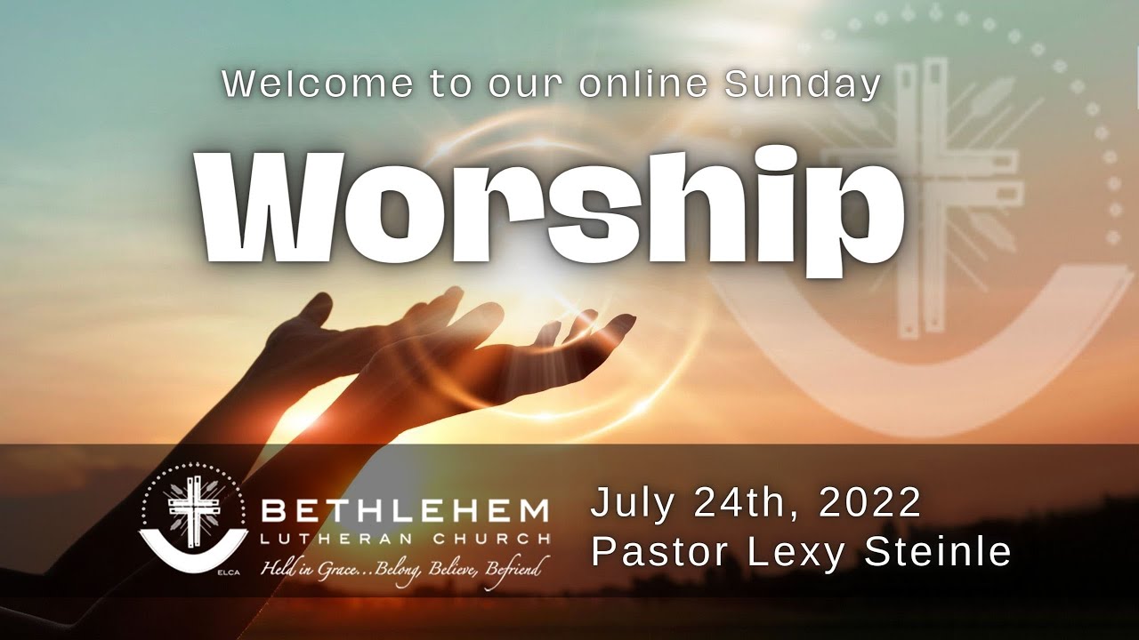 Bethlehem Lutheran Church Worship July 24th, 2022 YouTube
