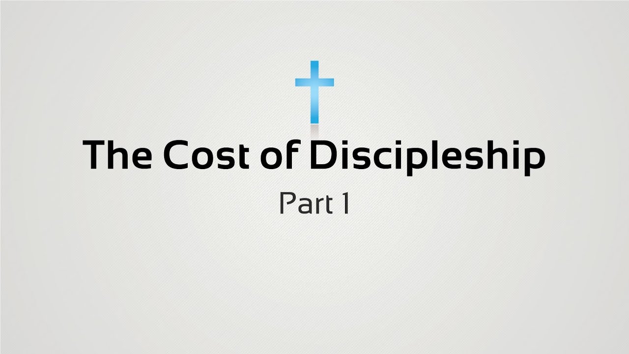 The Cost of Discipleship (Part 1) - YouTube