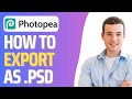 How To Save as PSD in Photopea (Step By Step)