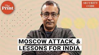 Moscow attack should raise alarm in India. Central Asian networks inspire crime here
