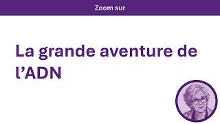 La grande aventure de l'ADN