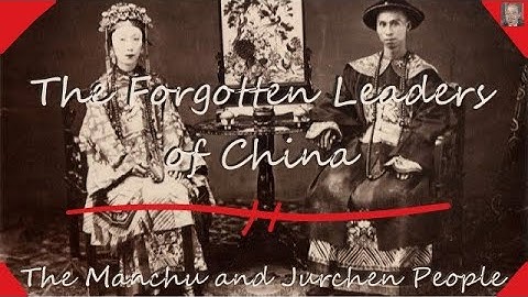 The Manchu and Jurchen People - The Forgotten Leaders of China