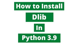 How To Install Dlib In Python 3.9 (Windows 10) | Dlib and CMake