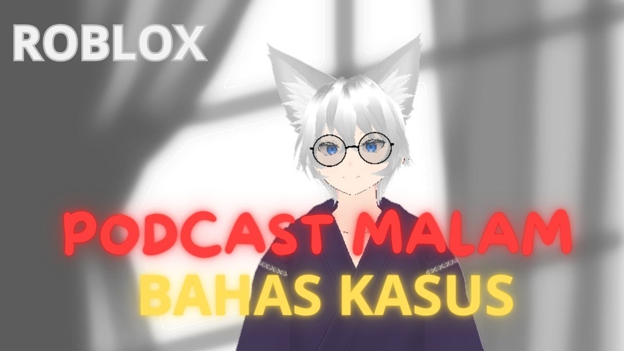 |ROBLOX|AKU BUKA PODCAST ,MEMBAHAS KASUS KASUSU