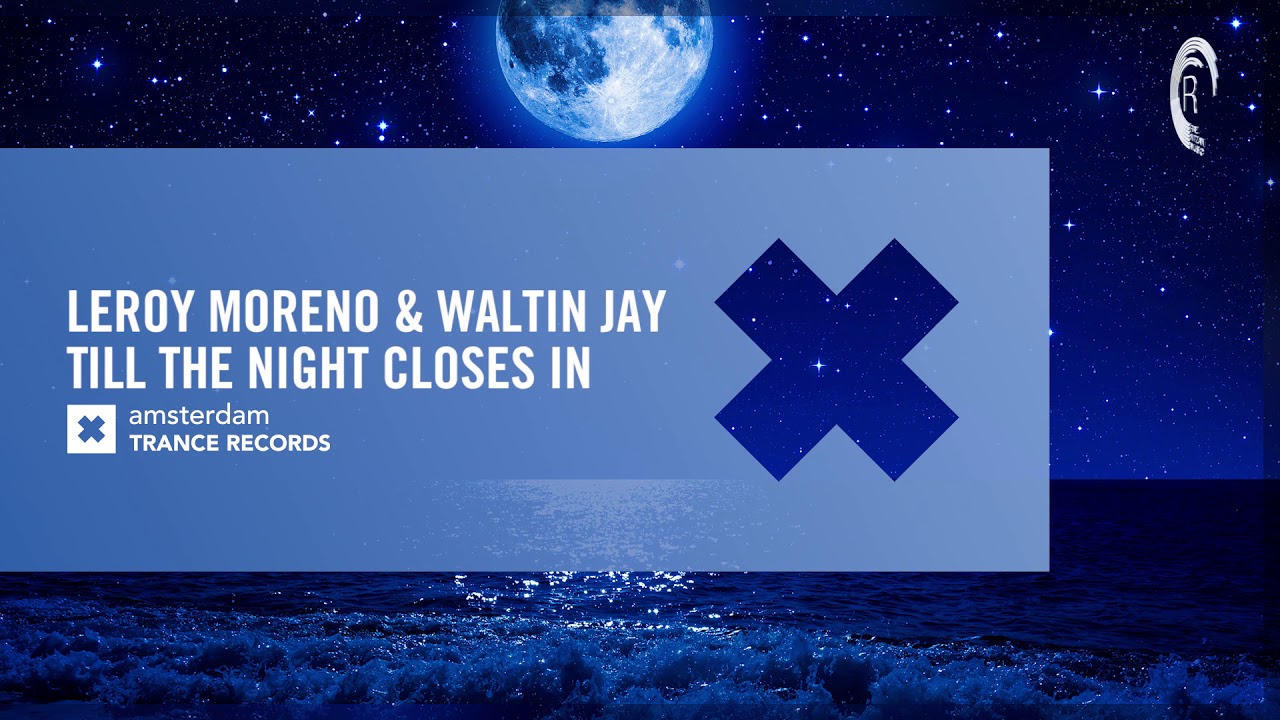 Leroy Moreno & Waltin Jay - Till The Night Closes In (Amsterdam Trance) Extended