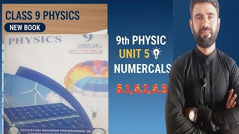 Class 9th Physics New book |Numerical | 9th Physics Unit 5 Numerical (5.1,5.2,5.3) | Physics Grade 9
