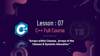 C++ Full Course| Arrays in Classes|Classes Arrays | Dynamic arrays classes| Lesson 7 part 4