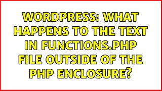 Wordpress: What happens to the text in functions.php file outside of the php enclosure