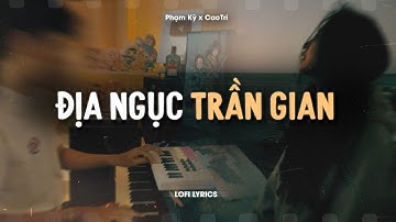 Địa Ngục Trần Gian - Phạm Kỳ x CaoTri | Official Lofi Lyrics