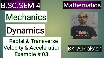 B.SC.Sem ( 4 );MATHS.  || Mechanics ||;Radial & Transverse Motion Example # 03 ( Polar System ).