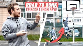 JE RÊVE DE DUNKER! ROAD TO DUNK EP.1