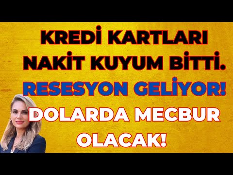 KREDİ KARTLARI NAKİT KUYUM BİTTİ! RESESYON GELİYOR! DOLARDA MECBUR OLACAK!