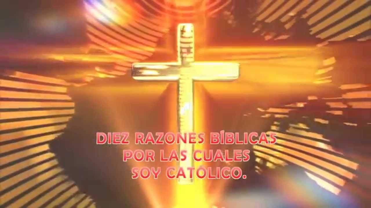 DIEZ RAZONES BÍBLICAS POR LAS CUALES SOY CATÓLICO. - YouTube