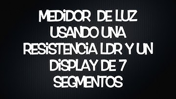 Medidor de luz usando una resistencia y un display de 7 segmentos