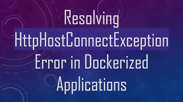 Resolving HttpHostConnectException Error in Dockerized Applications