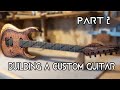 Building A Custom Guitar - Part 2