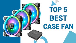 Top 5 Best PC Case Fans