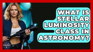 What Is Stellar Luminosity Class In Astronomy? - Astronomy Made Simple