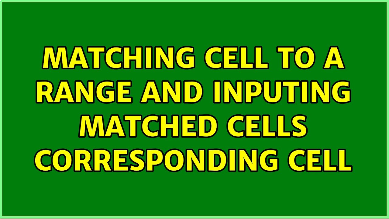 Matching Cell To A Range And Inputing Matched Cells Corresponding Cell YouTube