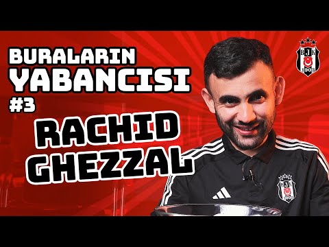 Buraların Yabancısı #3: Rachid Ghezzal