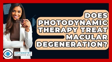 Does Photodynamic Therapy Treat Macular Degeneration? - Optometry Knowledge Base
