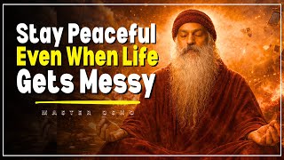Train Your Mind to Stay Peaceful | Even When Life Gets Messy | OSHO |
