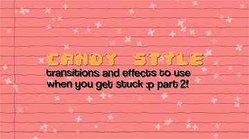 candy style transitions and effects to use when you get stuck! part 2